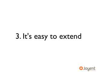 3. It's easy to extend
 