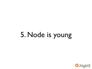 5. Node is young
 