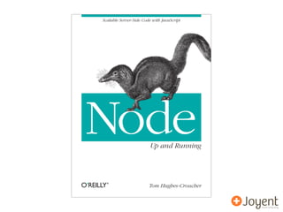 Scalable Server-Side Code with JavaScript




Node                     Up and Running




                        Tom Hughes-Croucher
 