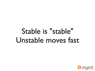 Stable is "stable"
Unstable moves fast
 