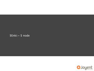 $Enki:~ $ node
 