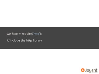 var http = require('http');

//include the http library
 