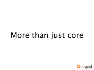 More than just core
 