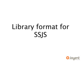 Library format for
       SSJS
 