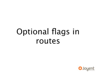 Routing magic
•   If . before :variable? then . is also optional
•   If ? is not after a variable then only the previous c...