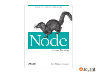 Scalable Server-Side Code with JavaScript




Node                     Up and Running




                        Tom Hugh...