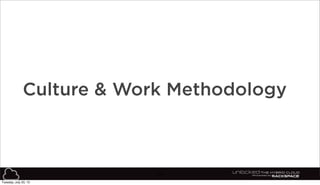 34
Culture & Work Methodology
Tuesday, July 23, 13
 
