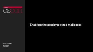 Enabling the petabyte-sized mailboxes
 