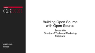 Building Open Source
with Open Source
Susan Wu
Director of Technical Marketing
Midokura
 