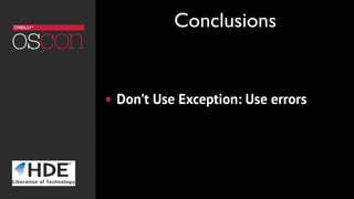 ! Don’t Use Exception: Use errors
Conclusions
 