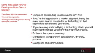  Using and contributing to open source isn’t free
 If you’re the big player in a market segment, being the
major open so...