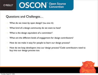 Questions and Challenges…
           - What do we mean by open design? (See slide #2)

           - What kind of a design ...