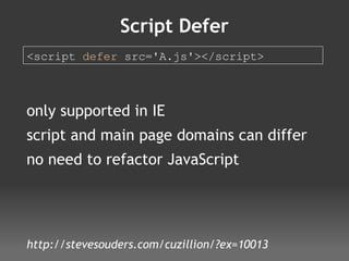 Script Defer <script  defer  src='A.js'></script> only supported in IE script and main page domains can differ no need to refactor JavaScript http://stevesouders.com/cuzillion/?ex=10013 