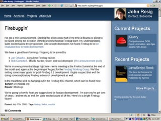 Announcement 3: Mozilla & Firebug John Resig, Rob Campbell, Jan Odvarko Firebug Working Group stability, performance, bug fixes 
