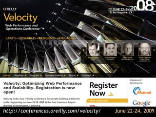 http://conferences.oreilly.com/velocity/ June 22-24, 2009 