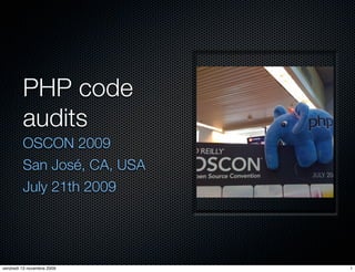 PHP code
         audits
         OSCON 2009
         San José, CA, USA
         July 21th 2009




vendredi 13 novembre 2009    1
 