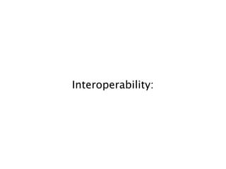 Interoperability:
 