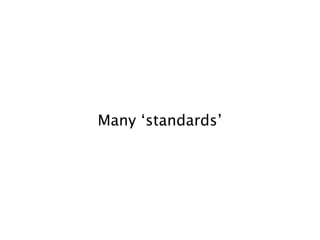 Many ‘standards’
 