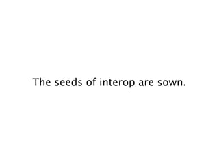 The seeds of interop are sown.
 