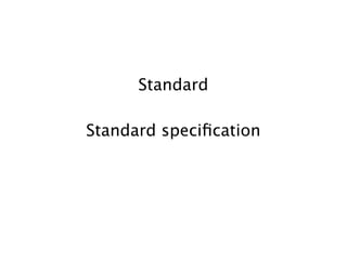 Standard

Standard speciﬁcation
 