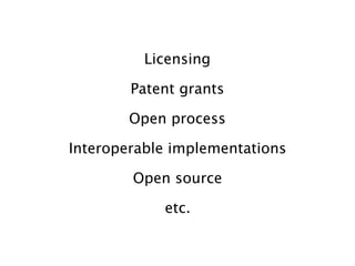 Licensing

        Patent grants

        Open process

Interoperable implementations

        Open source

            etc.
 