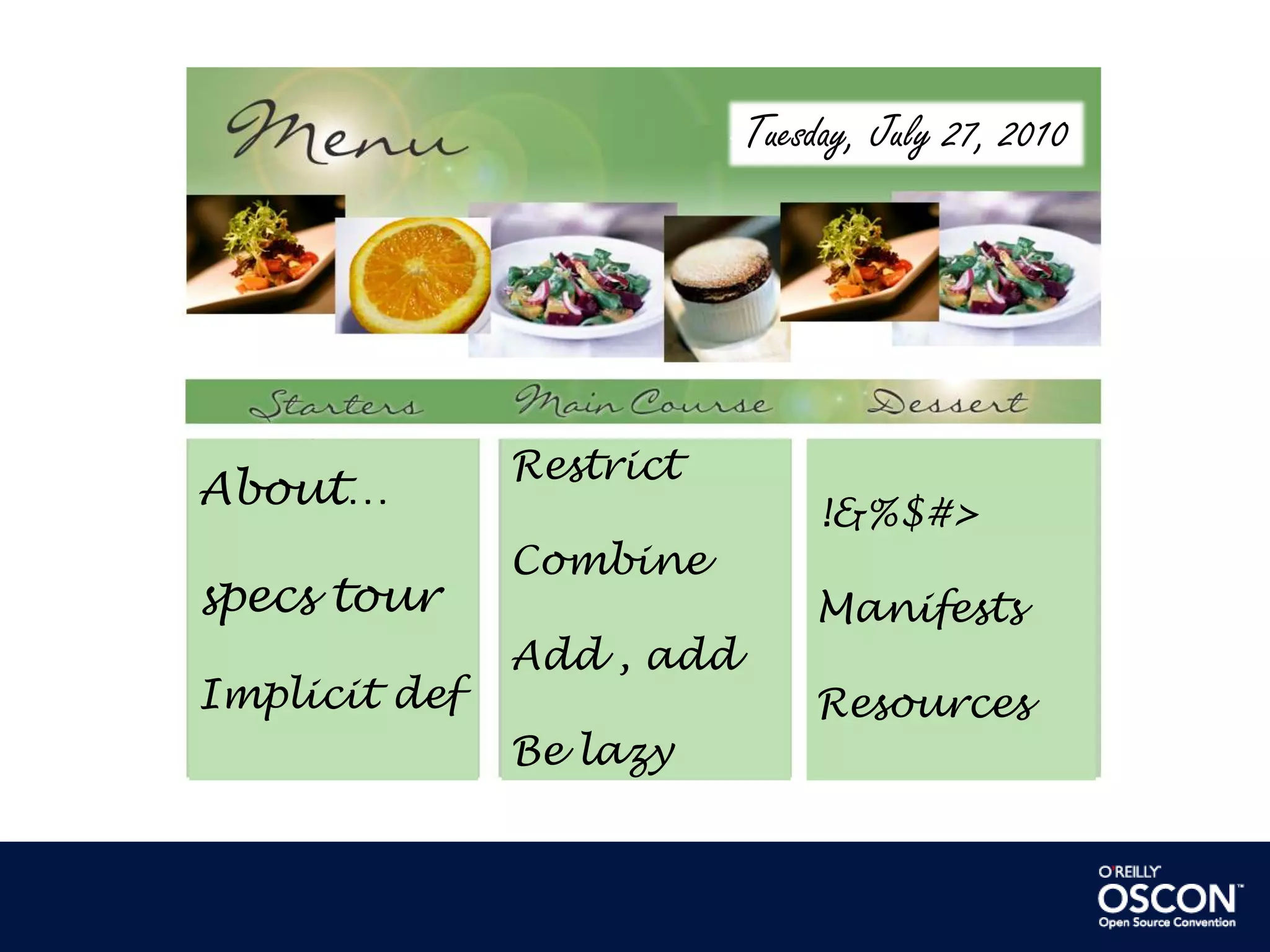 Tuesday, July 27, 2010About…specs tourImplicit defRestrictCombineAdd , addBe lazy!&%$#>ManifestsResources