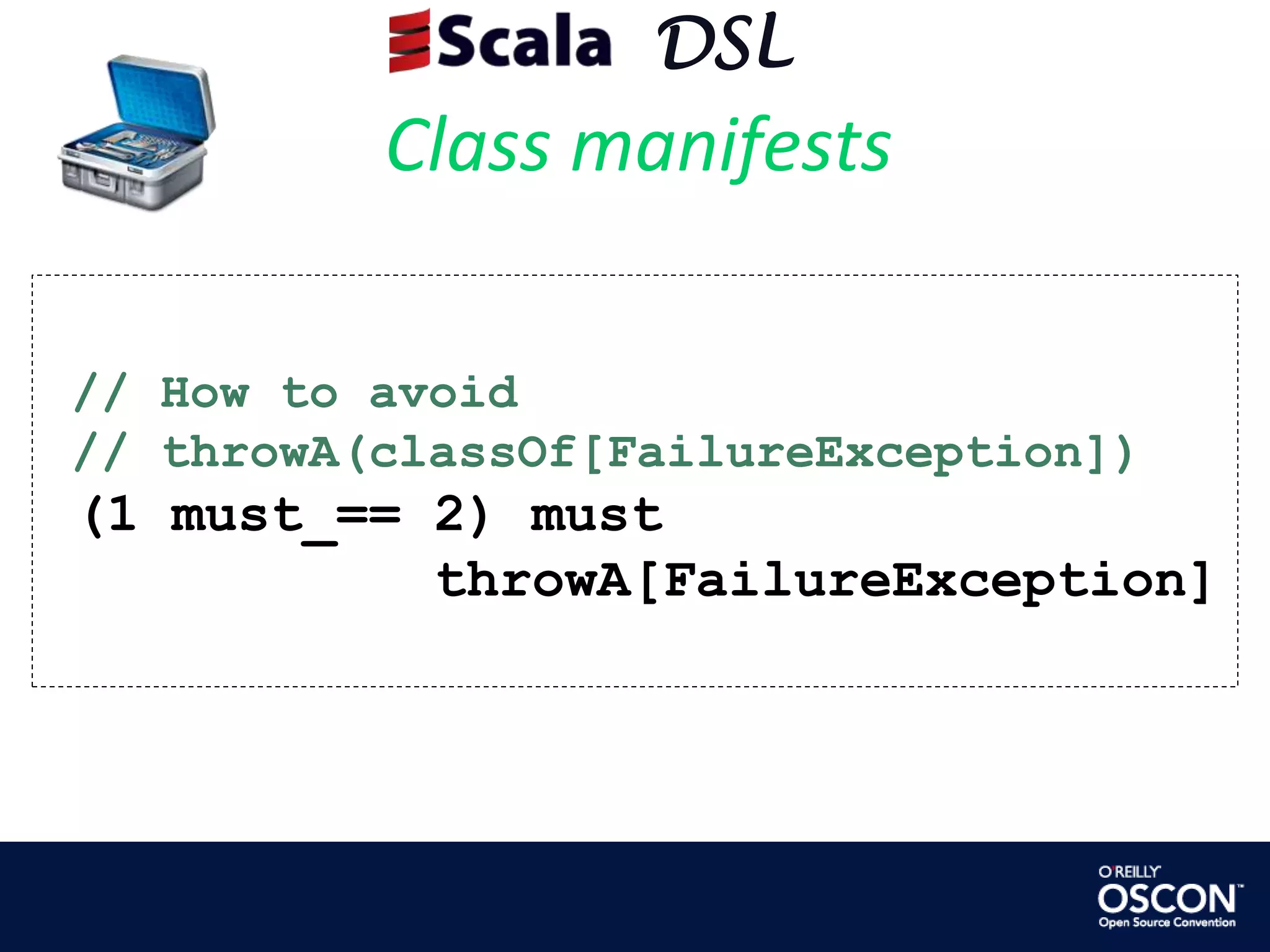      DSLClass manifests // How to avoid  // throwA(classOf[FailureException]) (1 must_== 2) must         throwA[FailureException]
