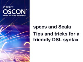 specs and Scala Tips and tricks for a friendly DSL syntax 