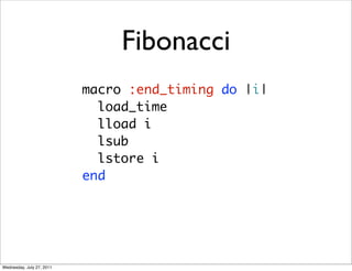 Fibonacci
                           macro :end_timing do |i|
                             load_time
                     ...