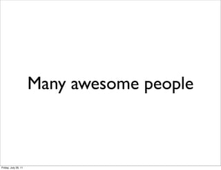 Many awesome people



Friday, July 29, 11
 