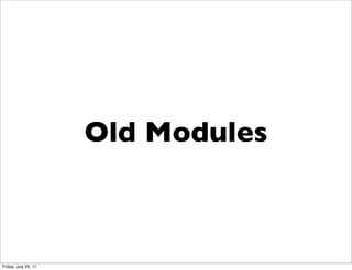 Old Modules



Friday, July 29, 11
 