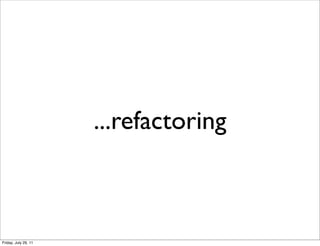 ...refactoring



Friday, July 29, 11
 