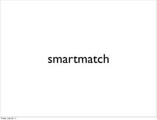 smartmatch



Friday, July 29, 11
 