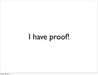 I have proof!



Friday, July 29, 11
 