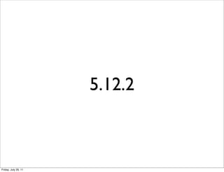 5.12.2



Friday, July 29, 11
 