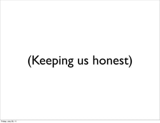 (Keeping us honest)



Friday, July 29, 11
 