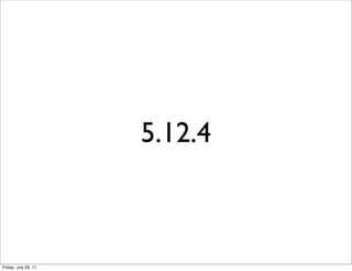 5.12.4



Friday, July 29, 11
 