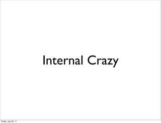 Internal Crazy



Friday, July 29, 11
 