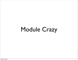 Module Crazy



Friday, July 29, 11
 