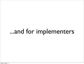 ...and for implementers



Friday, July 29, 11
 