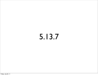 5.13.7



Friday, July 29, 11
 