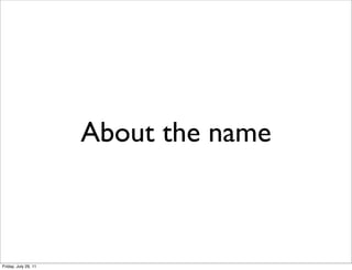 About the name



Friday, July 29, 11
 