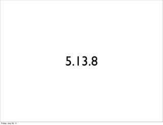 5.13.8



Friday, July 29, 11
 