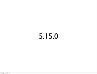 5.15.0



Friday, July 29, 11
 
