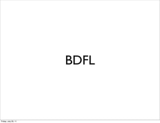 BDFL



Friday, July 29, 11
 