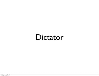 Dictator



Friday, July 29, 11
 