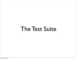 The Test Suite



Friday, July 29, 11
 