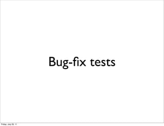 Bug-ﬁx tests



Friday, July 29, 11
 