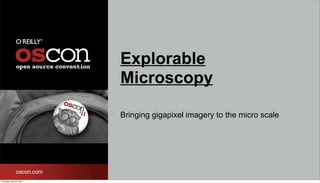 Explorable
                          Microscopy

                          Bringing gigapixel imagery to the micro scale




Thursday, July 28, 2011
 