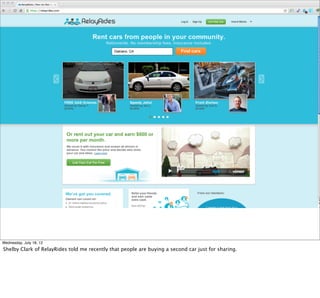 Wednesday, July 18, 12
Shelby Clark of RelayRides told me recently that people are buying a second car just for sharing.
 
